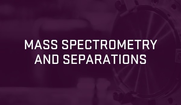 Mass spectrometry and separations