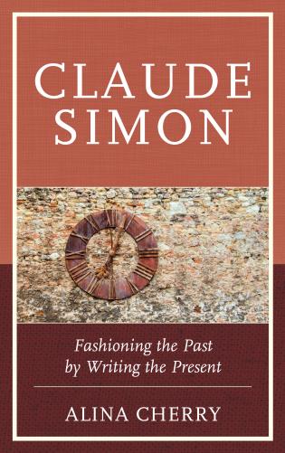 Claude Simon: Fashioning the Past by Writing the Present